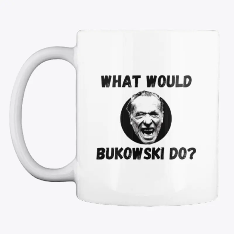 What Would Bukowski Do?